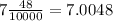 7 \frac{48}{10000} = 7.0048