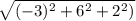 \sqrt{(-3)^2+6^2+2^2)}