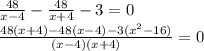 \frac{48}{x-4}-\frac{48}{x+4} -3=0\\\frac{48(x+4)-48(x-4)-3(x^2-16)}{(x-4)(x+4)}=0\\\\