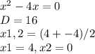 x^{2} -4x=0\\D=16\\x1,2=(4+-4)/2\\x1=4, x2=0