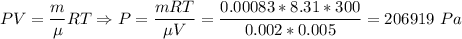PV = \dfrac m \mu RT \Rightarrow P = \dfrac{mRT}{\mu V} = \dfrac{0.00083*8.31*300}{0.002*0.005} = 206919~Pa