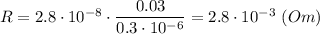 R = 2.8\cdot10^{-8}\cdot \dfrac{0.03}{0.3\cdot10^{-6}} = 2.8\cdot10^{-3}~(Om)