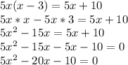 5x(x-3)=5x+10\\5x*x-5x*3=5x+10\\5x^2-15x=5x+10\\5x^2-15x-5x-10=0\\5x^2-20x-10=0\\
