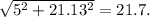 \sqrt{5^2+21.13^2} = 21.7.