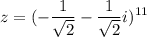 \displaystyle z=(-\frac{1}{\sqrt{2}}-\frac{1}{\sqrt{2}}i)^{11}