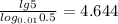\frac{lg5}{ log_{0.01}0.5 } = 4.644