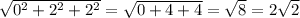 \sqrt{0^2+2^2+2^2}=\sqrt{0+4+4}=\sqrt{8}=2\sqrt{2}