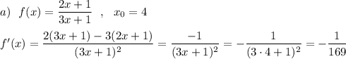 a)\ \ f(x)=\dfrac{2x+1}{3x+1}\ \ ,\ \ x_0=4\\\\f'(x)=\dfrac{2(3x+1)-3(2x+1)}{(3x+1)^2}=\dfrac{-1}{(3x+1)^2}=-\dfrac{1}{(3\cdot 4+1)^2}=-\dfrac{1}{169}