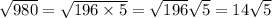 \sqrt{980} = \sqrt{196 \times 5 } = \sqrt{196} \sqrt{5} = 14 \sqrt{5}