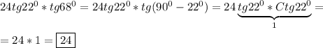 24tg22^{0}*tg68^{0}=24tg22^{0}*tg(90^{0}-22^{0})=24\underbrace{tg22^{0}*Ctg22^{0}}_{1}=\\\\=24*1=\boxed{24}