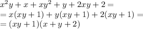 {x}^{2} y + x + x {y}^{2} + y + 2xy + 2 = \\ = x(xy + 1) + y(xy + 1) + 2(xy + 1) = \\ = (xy + 1)(x + y + 2)