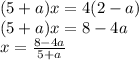 (5+a)x=4(2-a)\\(5+a)x=8-4a\\x=\frac{8-4a}{5+a}