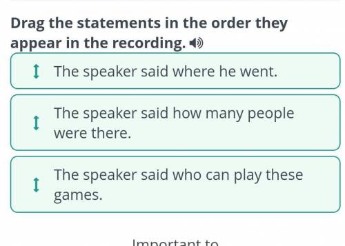 Тема: Unit revision Задание: Drag the statements in the order they appear in the recording. The spea