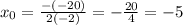 x_0=\frac{-(-20)}{2(-2)}=-\frac{20}{4} =-5