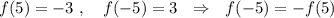 f(5)=-3\ ,\ \ \ f(-5)=3\ \ \Rightarrow \ \ f(-5)=-f(5)