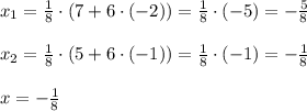 x_1=\frac{1}{8}\cdot (7+6\cdot (-2))=\frac{1}{8}\cdot (-5)=-\frac{5}{8} \\ \\ x_2=\frac{1}{8}\cdot (5+6\cdot (-1))=\frac{1}{8}\cdot (-1)=- \frac{1}{8}\\ \\ x=- \frac{1}{8}