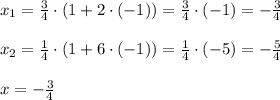 x_1=\frac{3}{4}\cdot (1+2\cdot (-1))=\frac{3}{4}\cdot (-1)=-\frac{3}{4} \\ \\ x_2=\frac{1}{4}\cdot (1+6\cdot (-1))=\frac{1}{4}\cdot (-5)=-\frac{5}{4} \\ \\ x=-\frac{3}{4}