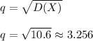 \displaystyle q=\sqrt{D(X)}\\\\q=\sqrt{10.6}\approx 3.256