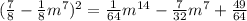 ( \frac{7}{8} - \frac{1}{8} m {}^{7} ) {}^{2} = \frac{1}{64} m {}^{14} - \frac{7}{32} m {}^{7} + \frac{49}{64}