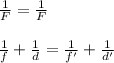 \frac{1}{F} =\frac{1}{F} \\\\\frac{1}{f} +\frac{1}{d} =\frac{1}{f'} +\frac{1}{d'}