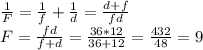 \frac{1}{F} =\frac{1}{f} +\frac{1}{d} =\frac{d+f}{fd} \\F=\frac{fd}{f+d}=\frac{36*12}{36+12}=\frac{432}{48}=9