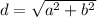 d = \sqrt{a^2+b^2}