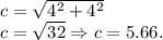c = \sqrt{4^2+4^2}\\c = \sqrt{32} \Rightarrow c = 5.66.