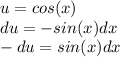 u=cos(x)\\du=-sin(x) dx\\-du=sin(x) dx