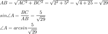 AB=\sqrt{AC^2+BC^2}=\sqrt{2^2+5^2}=\sqrt{4+25}=\sqrt{29}\\\\sin\angle A=\dfrac{BC}{AB}=\dfrac{5}{\sqrt{29}}\\\\\angle A=arcsin\dfrac{5}{\sqrt{29}}