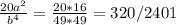 \frac{20a^{2} }{b^{4} } = \frac{20*16}{49*49} = 320/2401