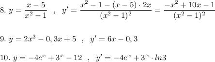 8.\ y=\dfrac{x-5}{x^2-1}\ \ ,\ \ y'=\dfrac{x^2-1-(x-5)\cdot 2x}{(x^2-1)^2}=\dfrac{-x^2+10x-1}{(x^2-1)^2}\\\\\\9.\ y=2x^3-0,3x+5\ \ ,\ \ y'=6x-0,3\\\\10.\ y=-4e^{x}+3^{x}-12\ \ ,\ \ y'=-4e^{x}+3^{x}\cdot ln3