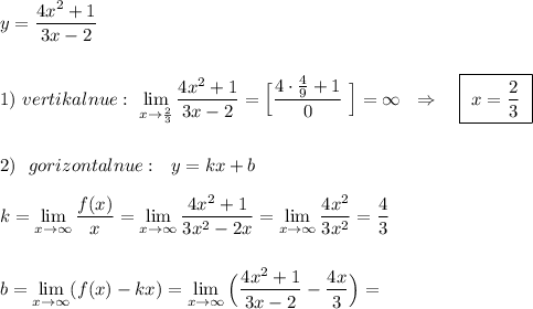 y=\dfrac{4x^2+1}{3x-2}\\\\\\1)\ vertikalnue:\ \lim\limits_{x \to \frac{2}{3}}\dfrac{4x^2+1}{3x-2}=\Big[\dfrac{4\cdot \frac{4}{9}+1}{0}\ \Big]=\infty \ \ \Rightarrow \ \ \ \boxed {\ x=\dfrac{2}{3}\ }\\\\\\2)\ \ gorizontalnue:\ \ y=kx+b\\\\k=\lim\limits_{x \to \infty}\dfrac{f(x)}{x}=\lim\limits_{x \to \infty}\dfrac{4x^2+1}{3x^2-2x}=\lim\limits_{x \to \infty}\dfrac{4x^2}{3x^2}=\dfrac{4}{3}\\\\\\b=\lim\limits_{x \to \infty}(f(x)-kx)=\lim\limits_{x \to \infty}\Big(\dfrac{4x^2+1}{3x-2}-\dfrac{4x}{3}\Big)=