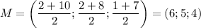 M=\left(\dfrac{2+10}{2}; \dfrac{2+8}{2}; \dfrac{1+7}{2}\right)=(6;5;4)