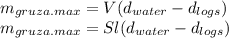 m_{gruza.max}=V(d_{water}-d_{logs})\\m_{gruza.max}=Sl(d_{water}-d_{logs})