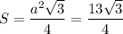 S=\dfrac{a^2\sqrt{3}}{4}=\dfrac{13\sqrt{3}}{4}