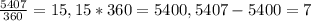 \frac{5407}{360}=15, 15*360=5400 , 5407-5400=7