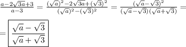 \frac{a-2\sqrt{3a}+3 }{a-3}=\frac{(\sqrt{a})^{2}-2\sqrt{3a} +(\sqrt{3})^{2}}{(\sqrt{a})^{2}-(\sqrt{3})^{2}}=\frac{(\sqrt{a}-\sqrt{3})^{2}}{(\sqrt{a}-\sqrt{3})(\sqrt{a}+\sqrt{3})}=\\\\=\boxed{\frac{\sqrt{a}-\sqrt{3}}{\sqrt{a}+\sqrt{3}} }