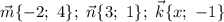 \vec{m}\{-2;\ 4\} ;\ \vec{n}\{3;\ 1\} ;\ \vec{k}\{x;\ -1\}