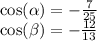 \cos( \alpha ) = - \frac{7}{25} \\ \cos( \beta ) = - \frac{12}{13}
