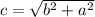 c = \sqrt{ {b}^{2} + {a}^{2} }