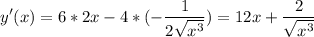 \displaystyle y'(x) = 6*2x -4*(-\frac{1}{2\sqrt{x^3} } )=12x +\frac{2}{\sqrt{x^3} }