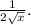 \frac{1}{2\sqrt x}.