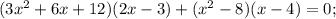 (3x^{2}+6x+12)(2x-3)+(x^{2}-8)(x-4)=0;