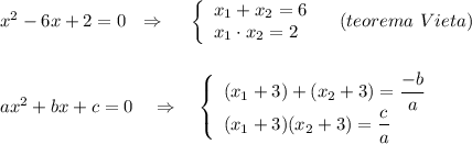 x^2-6x+2=0\ \ \Rightarrow \ \ \ \ \left\{\begin{array}{l}x_1+x_2=6\\x_1\cdot x_2=2\end{array}\right\ \ \ (teorema\ Vieta)\\\\\\ax^2+bx+c=0\ \ \ \Rightarrow \ \ \ \left\{\begin{array}{l}(x_1+3)+(x_2+3)=\dfrac{-b}{a}\\(x_1+3)(x_2+3)=\dfrac{c}{a}\end{array}\right