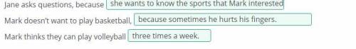 Listen and complete the sentences with the correct options. 4) Jane asks questions, because Mark doe