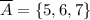 \overline{A}=\{5,6,7\}