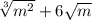 \sqrt[3]{m {}^{2} } + 6 \sqrt{m}