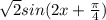 \sqrt{2} sin(2x+\frac{\pi }{4} )