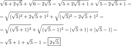 \sqrt{6+2\sqrt{5}} +\sqrt{6-2\sqrt{5}} =\sqrt{5+2\sqrt{5}+1 }+\sqrt{5-2\sqrt{5}+1 }=\\\\=\sqrt{(\sqrt{5})^{2}+2\sqrt{5}+1^{2}} +\sqrt{(\sqrt{5})^{2}-2\sqrt{5}+1^{2}}=\\\\=\sqrt{(\sqrt{5}+1)^{2}}+\sqrt{(\sqrt{5}-1)^{2}}=|\sqrt{5}+1|+|\sqrt{5}-1|=\\\\=\sqrt{5}+1+\sqrt{5}-1=\boxed{2\sqrt{5}}