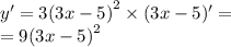 y '= 3 {(3x - 5)}^{2} \times (3x - 5)' = \\ = 9 {(3x - 5)}^{2}